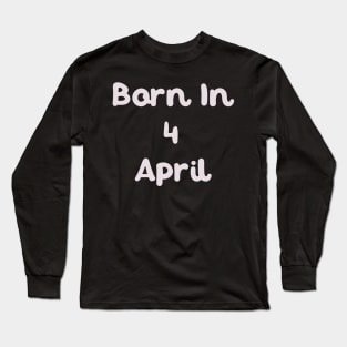 Born In 4 April Long Sleeve T-Shirt